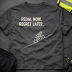 Pedal now Regret later T-Shirt