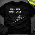 Pedal now Regret later T-Shirt