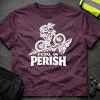 Pedal or Perish T-Shirt