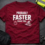 Probably faster than you T-Shirt