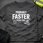 Probably faster than you T-Shirt
