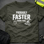 Probably faster than you T-Shirt