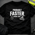 Probably faster than you T-Shirt
