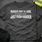 Rugged isn't a look T-Shirt
