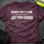 Rugged isn't a look T-Shirt
