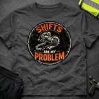 Shifts are my problem T-Shirt