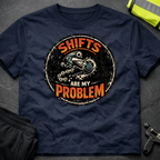 Shifts are my problem T-Shirt
