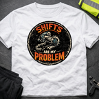 Shifts are my problem T-Shirt