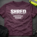 Shred Agressively Average T-Shirt