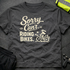 Sorry can't. Riding bikes T-Shirt