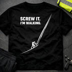 Screw it. I'm walking T-Shirt