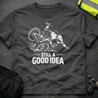 Still a good idea T-Shirt