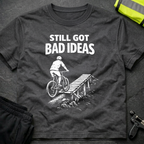 Still got bad ideas T-Shirt