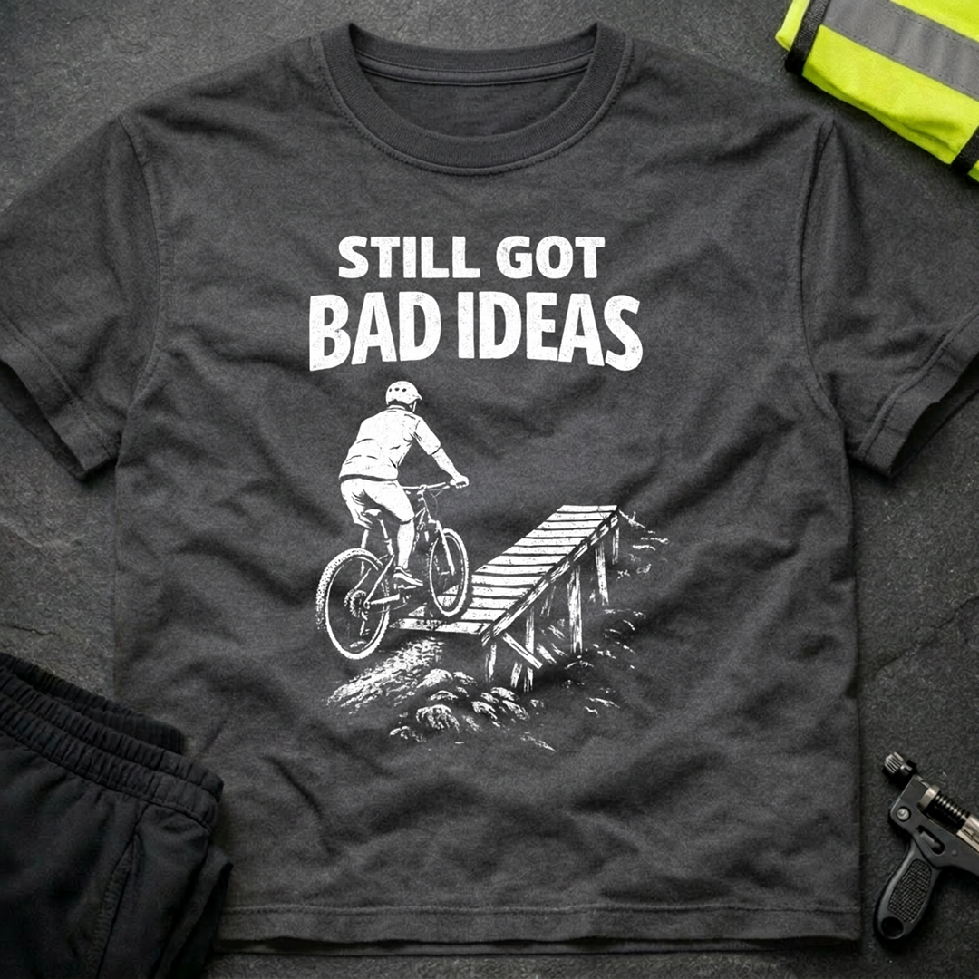 Still got bad ideas T-Shirt