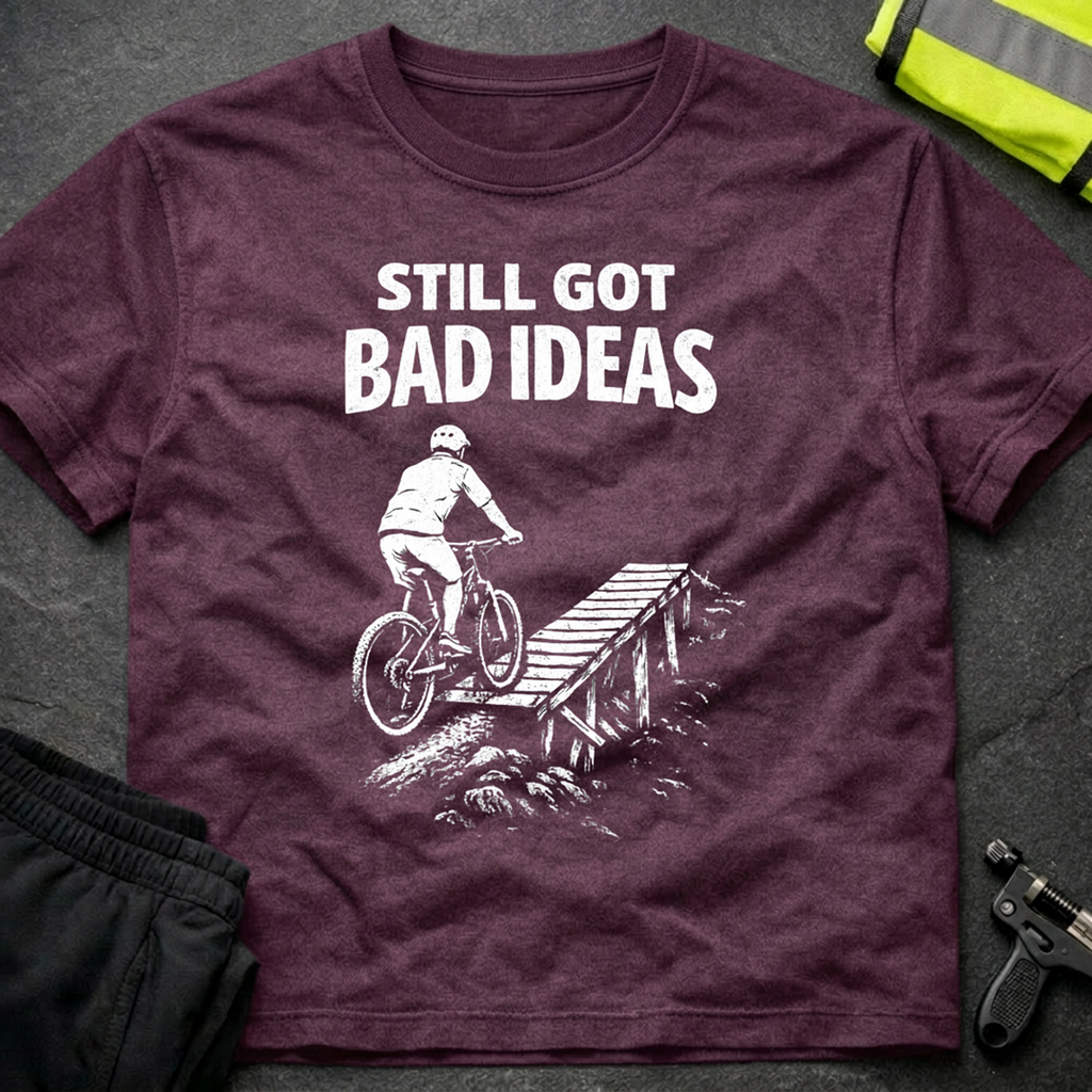 Still got bad ideas T-Shirt
