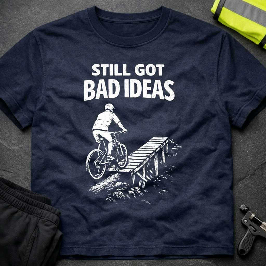 Still got bad ideas T-Shirt