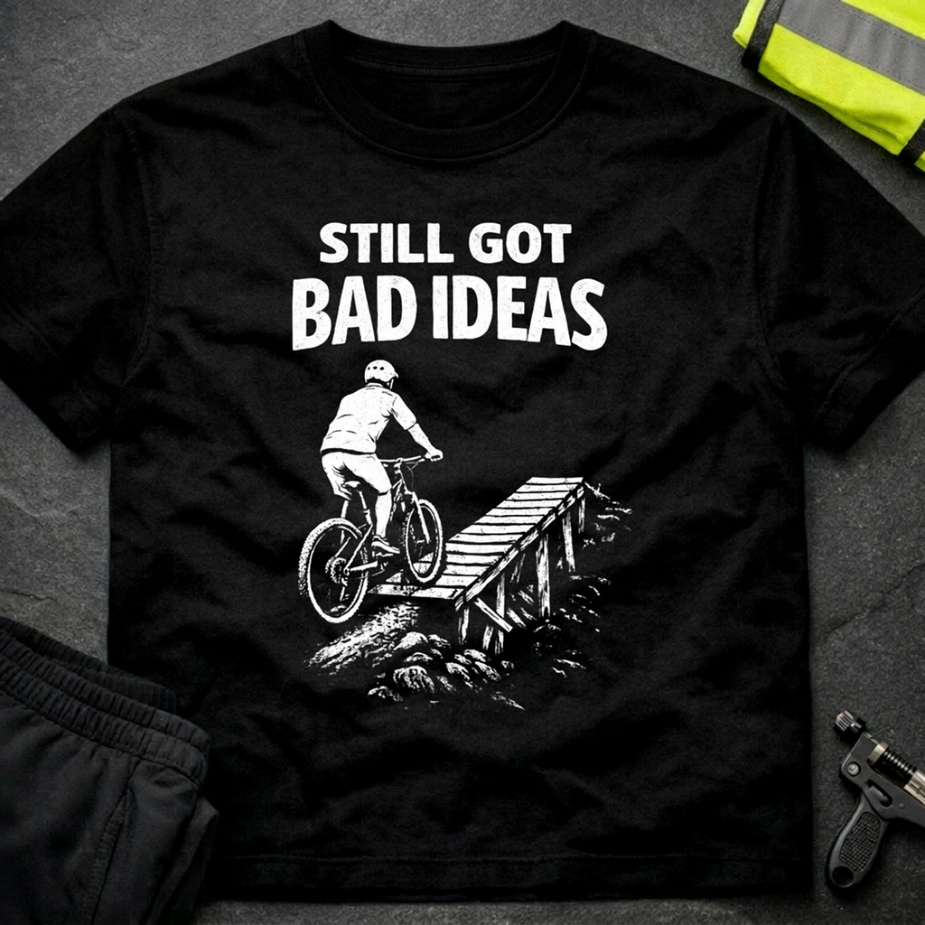 Still got bad ideas T-Shirt