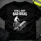 Still got bad ideas T-Shirt