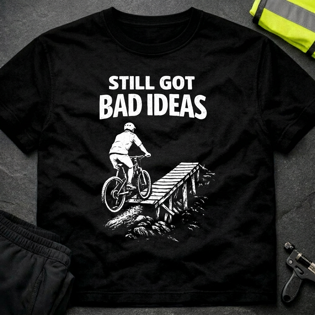 Still got bad ideas T-Shirt