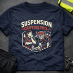 Suspension can't fix this T-Shirt