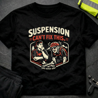 Suspension can't fix this T-Shirt