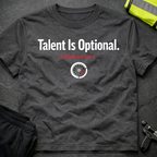 Talent is optional T-Shirt