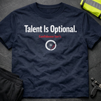 Talent is optional T-Shirt
