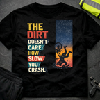 The dirt doesnt care T-Shirt
