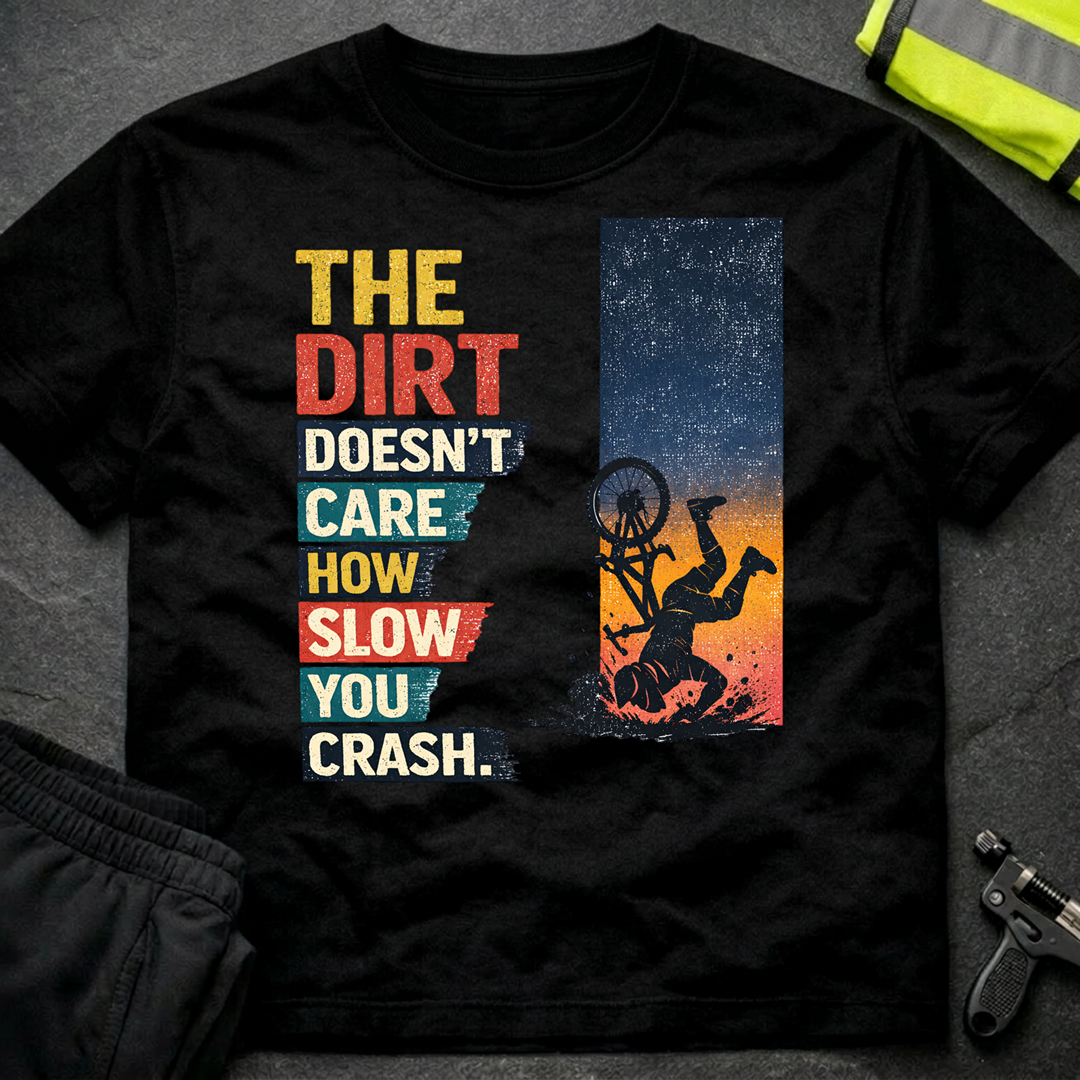 The dirt doesnt care T-Shirt