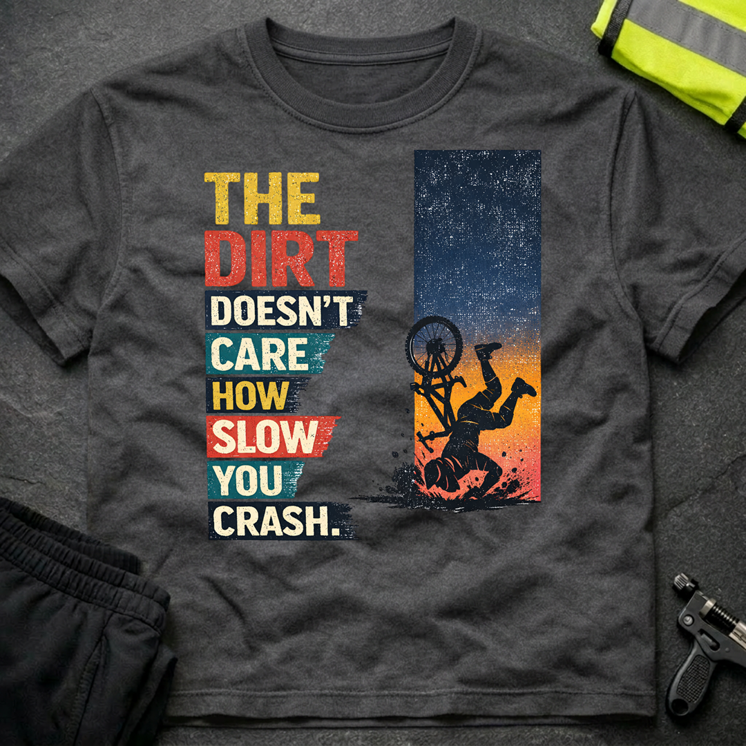 The dirt doesnt care T-Shirt