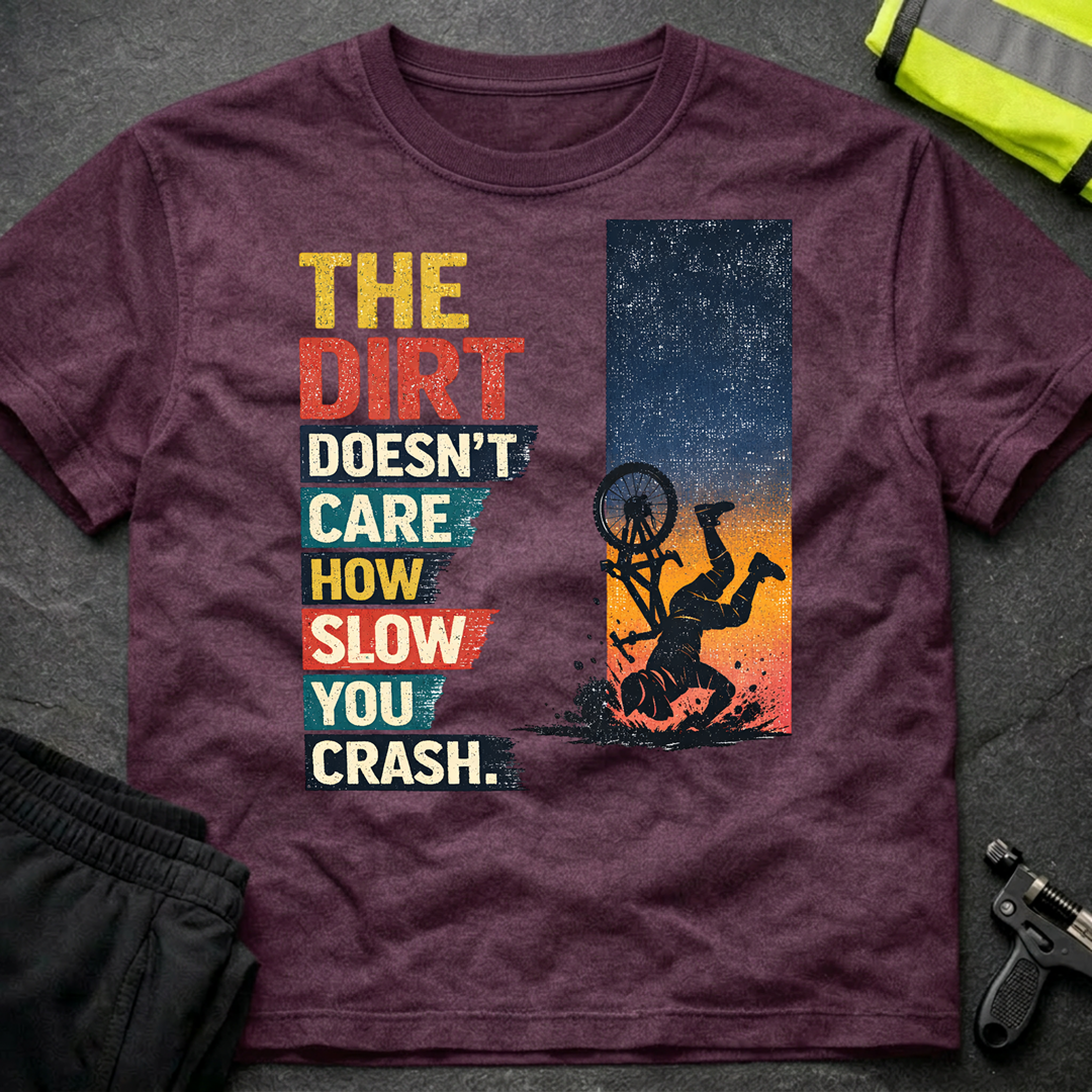 The dirt doesnt care T-Shirt