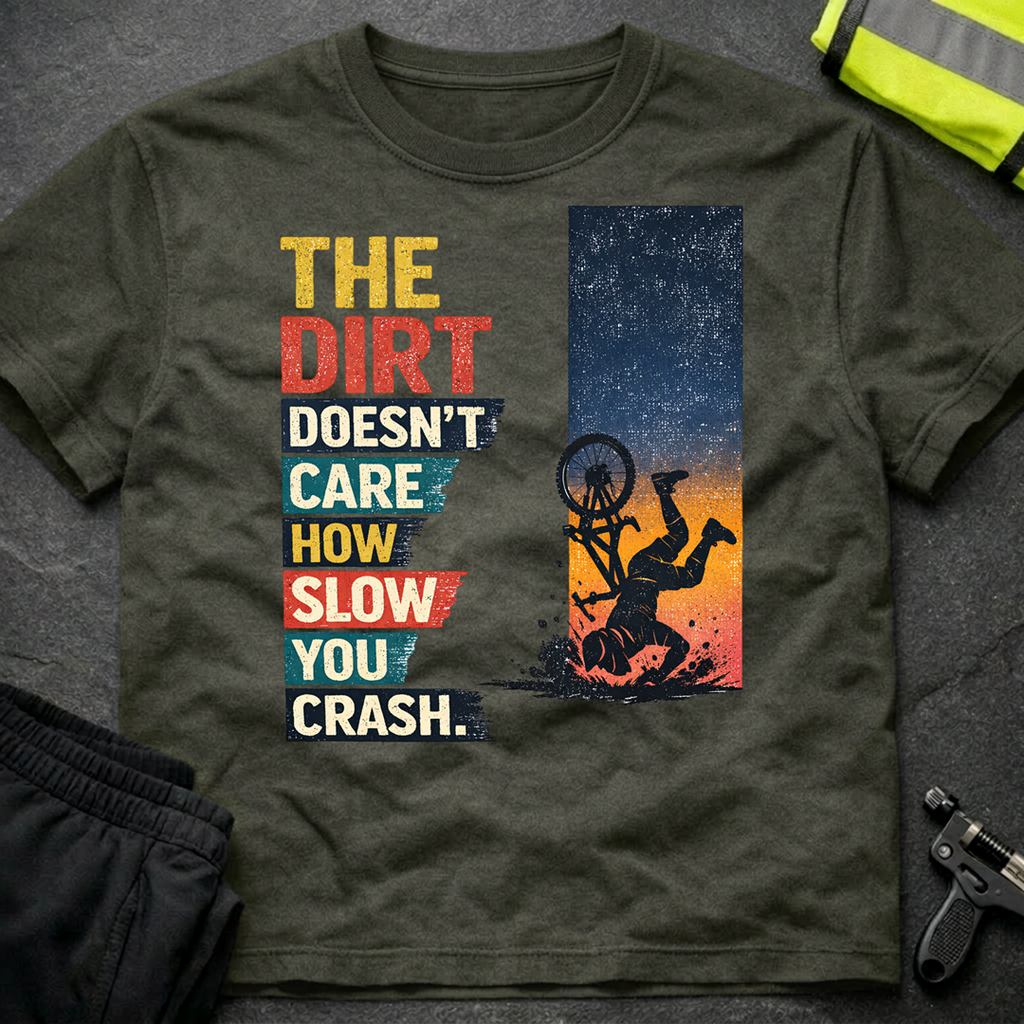 The dirt doesnt care T-Shirt