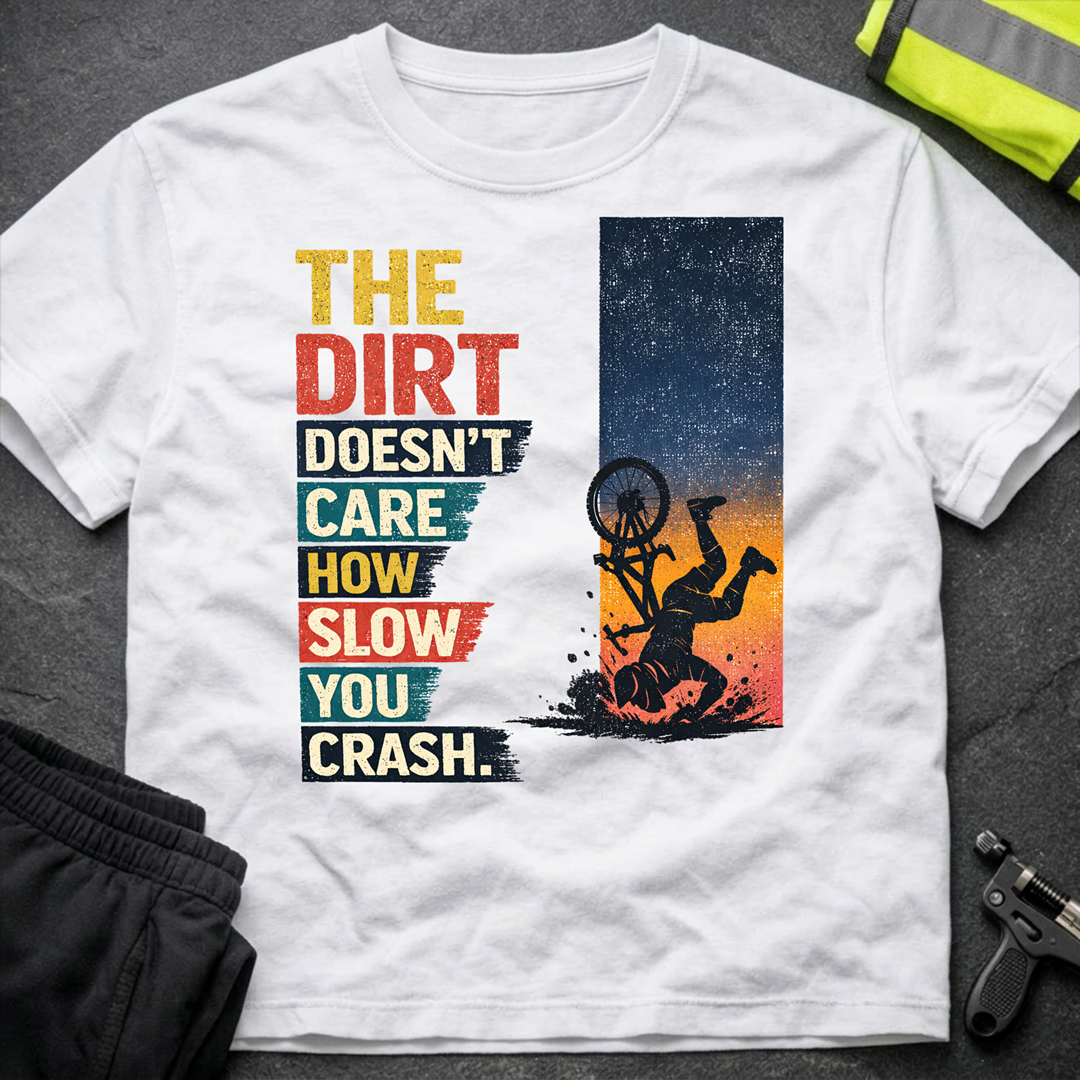 The dirt doesnt care T-Shirt