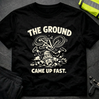 The ground came up fast T-Shirt
