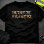 The shortcut was a mistake T-Shirt