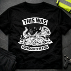 This was supposed to be fun T-Shirt