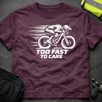 Too fast to care T-Shirt