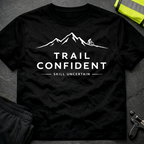Trail confident Skill uncertain T-Shirt