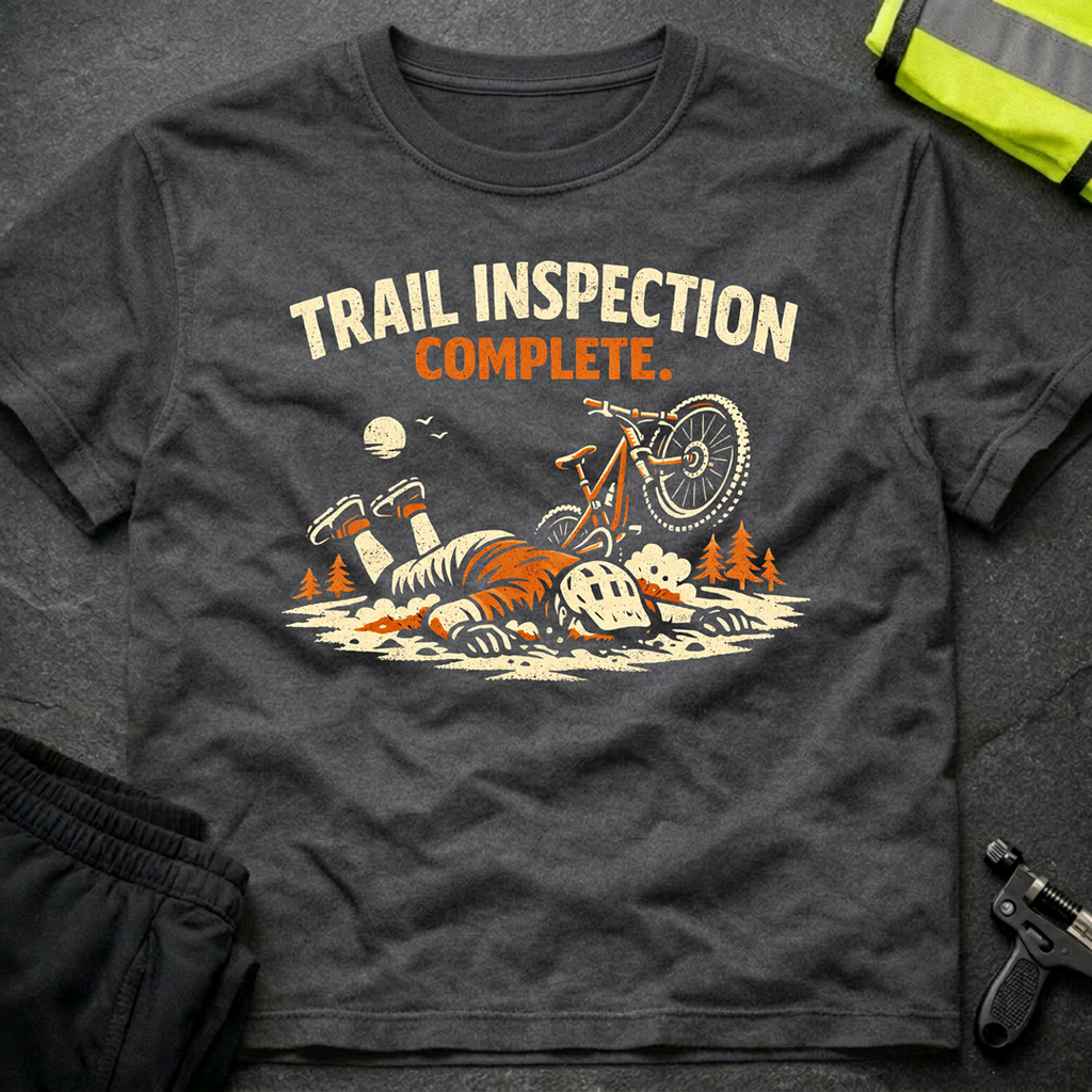Trail inspection complete T-Shirt