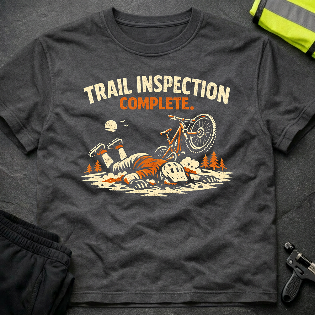 Trail inspection complete T-Shirt