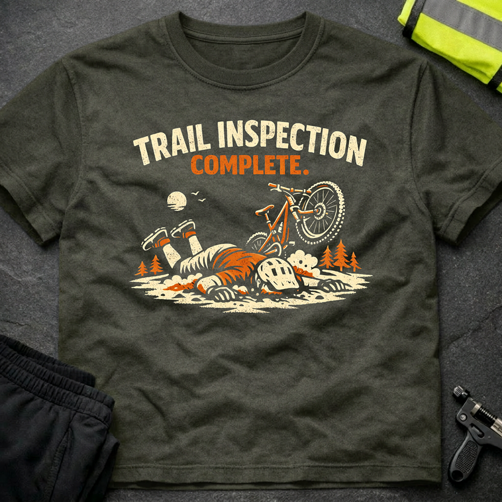 Trail inspection complete T-Shirt