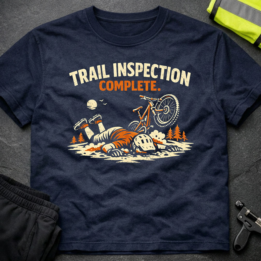 Trail inspection complete T-Shirt