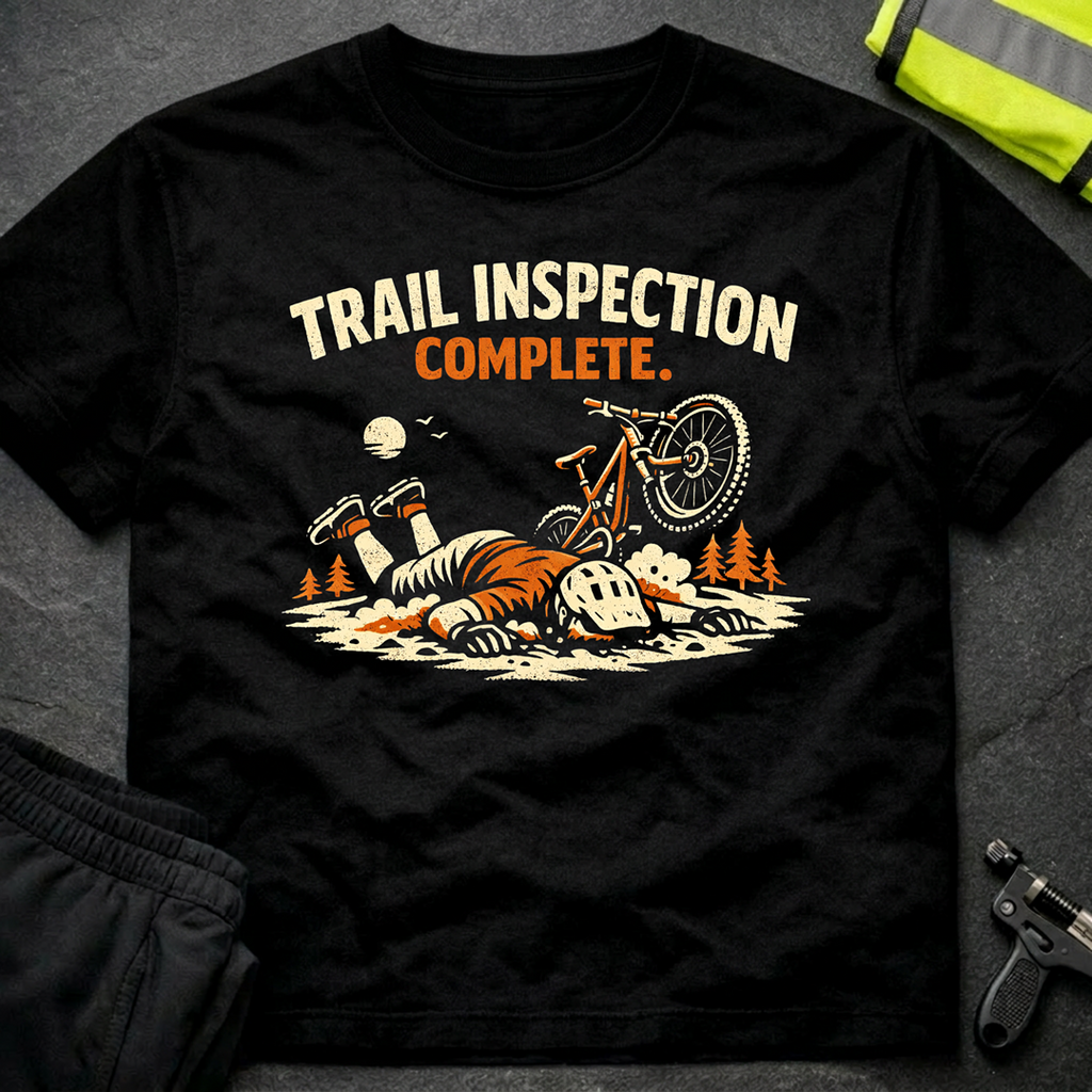 Trail inspection complete T-Shirt
