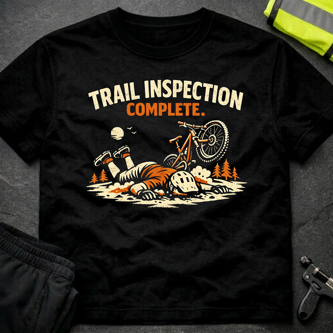 Trail inspection complete T-Shirt