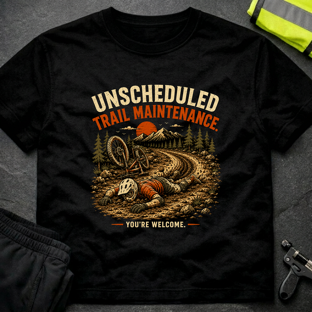Unscheduled Trail Maintenance T-Shirt