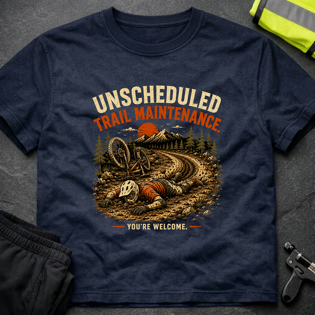 Unscheduled Trail Maintenance T-Shirt