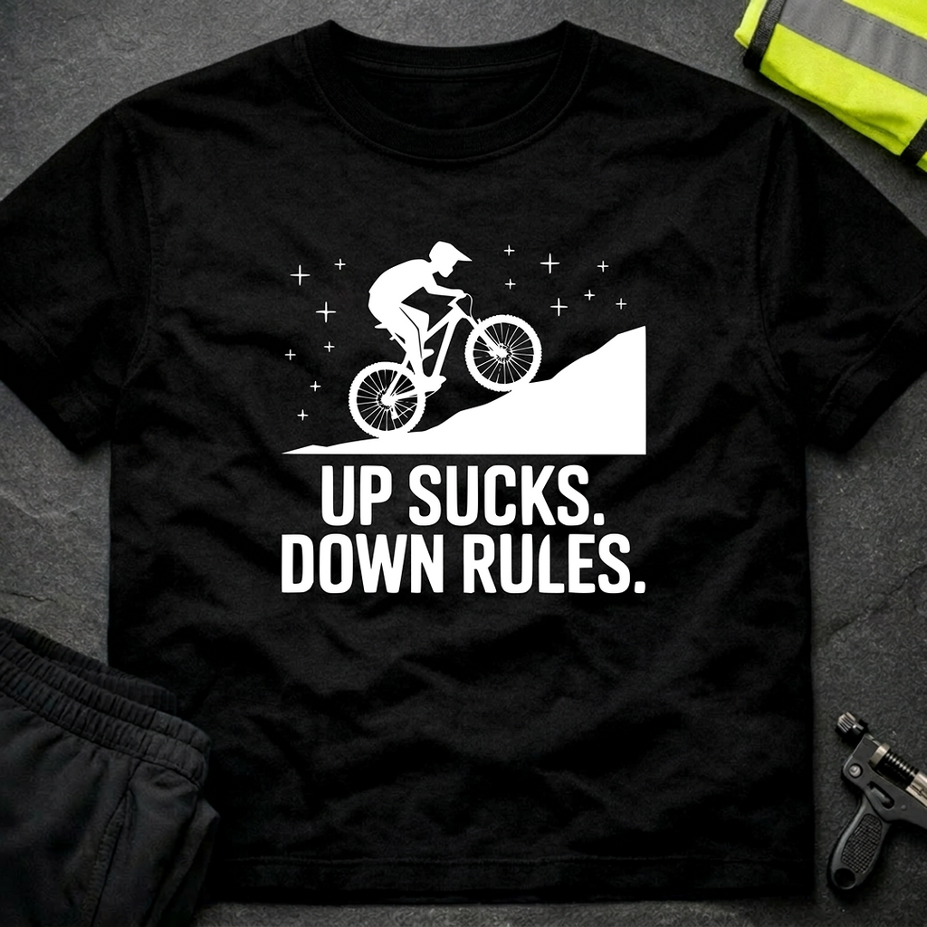 Up sucks, down rules MTB T-Shirt