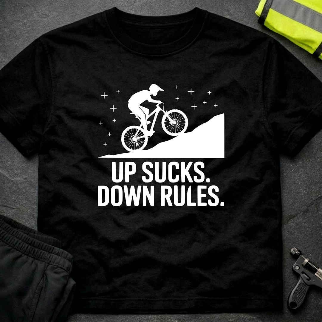 Up sucks, down rules MTB T-Shirt