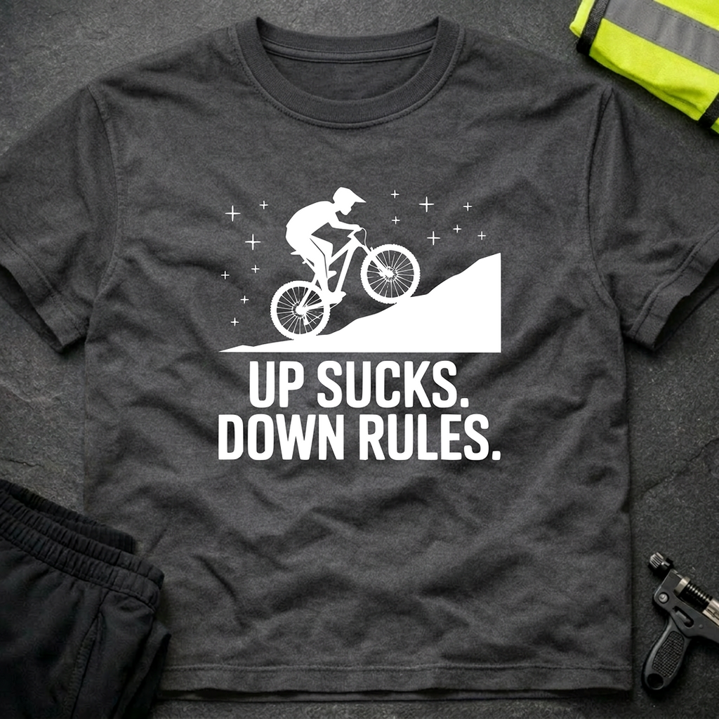 Up sucks, down rules MTB T-Shirt