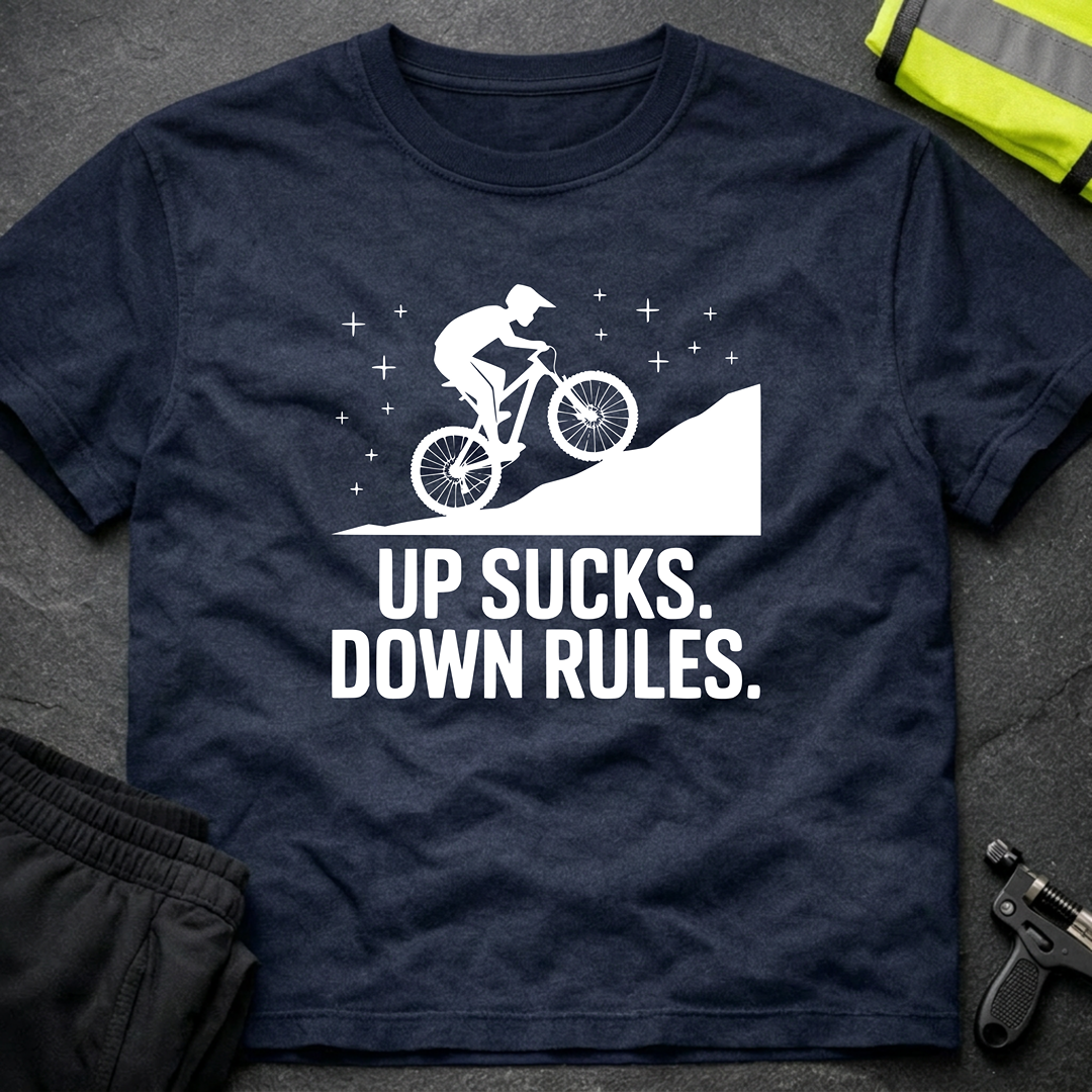 Up sucks, down rules MTB T-Shirt